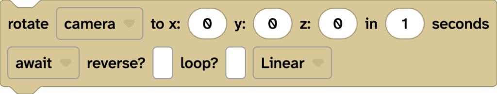 Flock XR code block reading rotate camera to x: 0 y: 0 z: 0 in 1 seconds await return (unchecked) loop? (unchecked) linear.